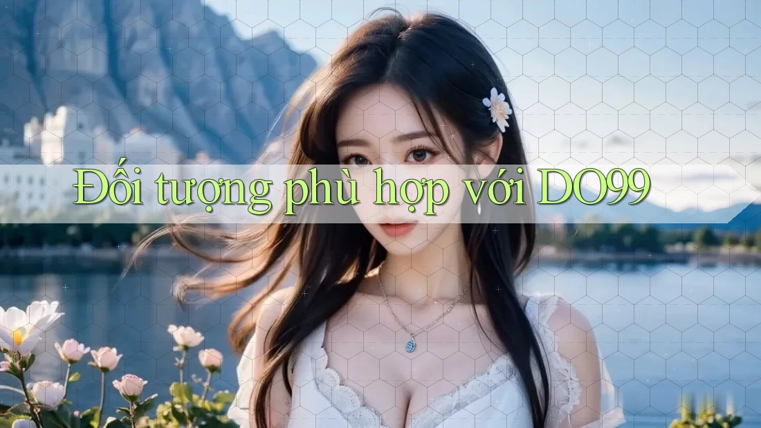 Đối tượng phù hợp với DO99