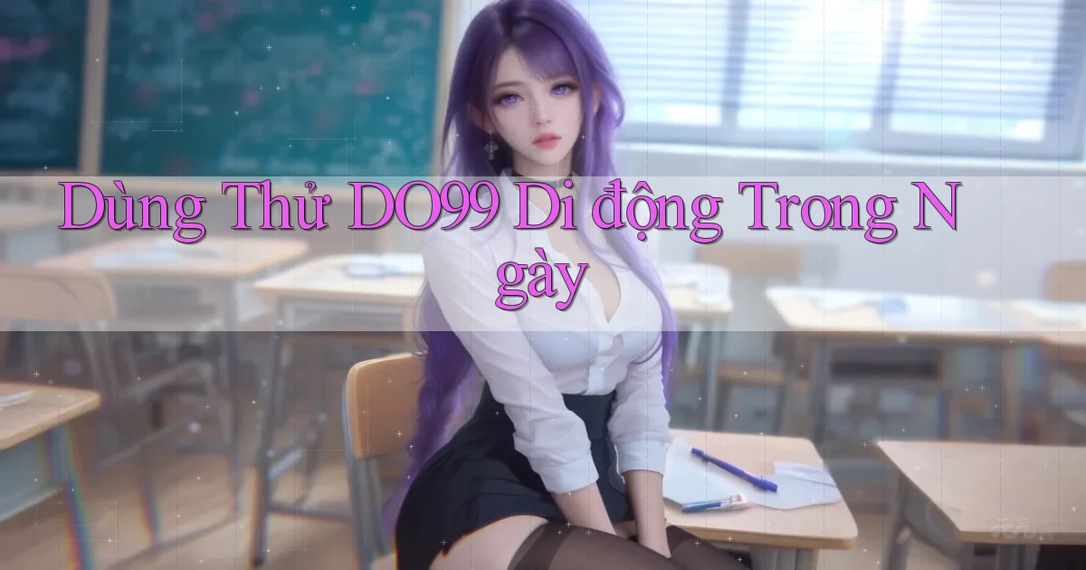 dùng thử do99 di động trong ngày