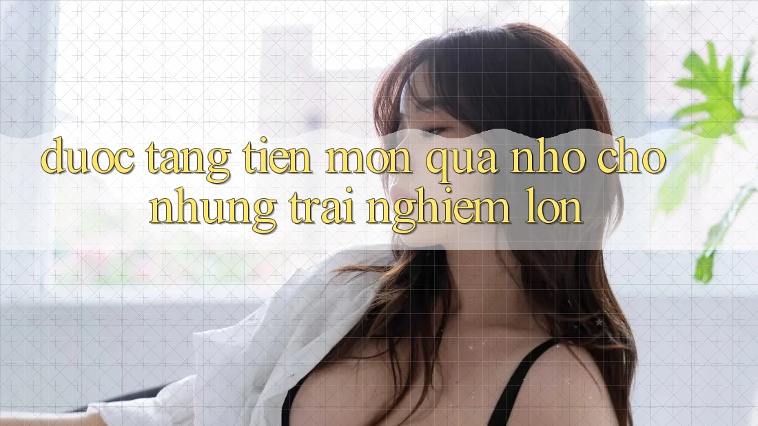 “Được Tặng Tiền” – Món Quà Nhỏ Cho Những Trải Nghiệm Lớn