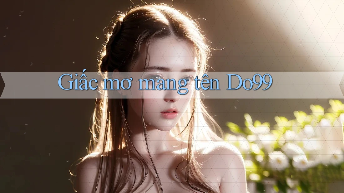 Giấc mơ mang tên Do99