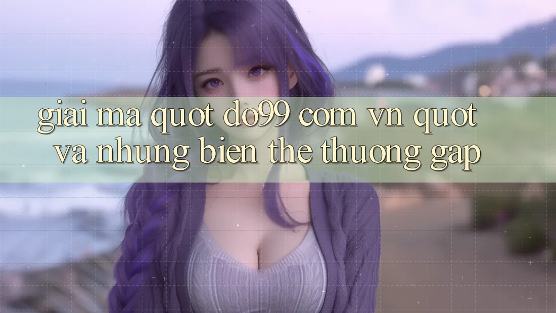 Giải mã " do99 com vn" và những biến thể thường gặp