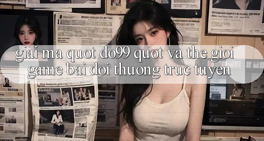 Giải mã " do99" và thế giới game bài đổi thưởng trực tuyến