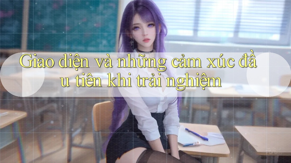 Giao diện và những cảm xúc đầu tiên khi trải nghiệm