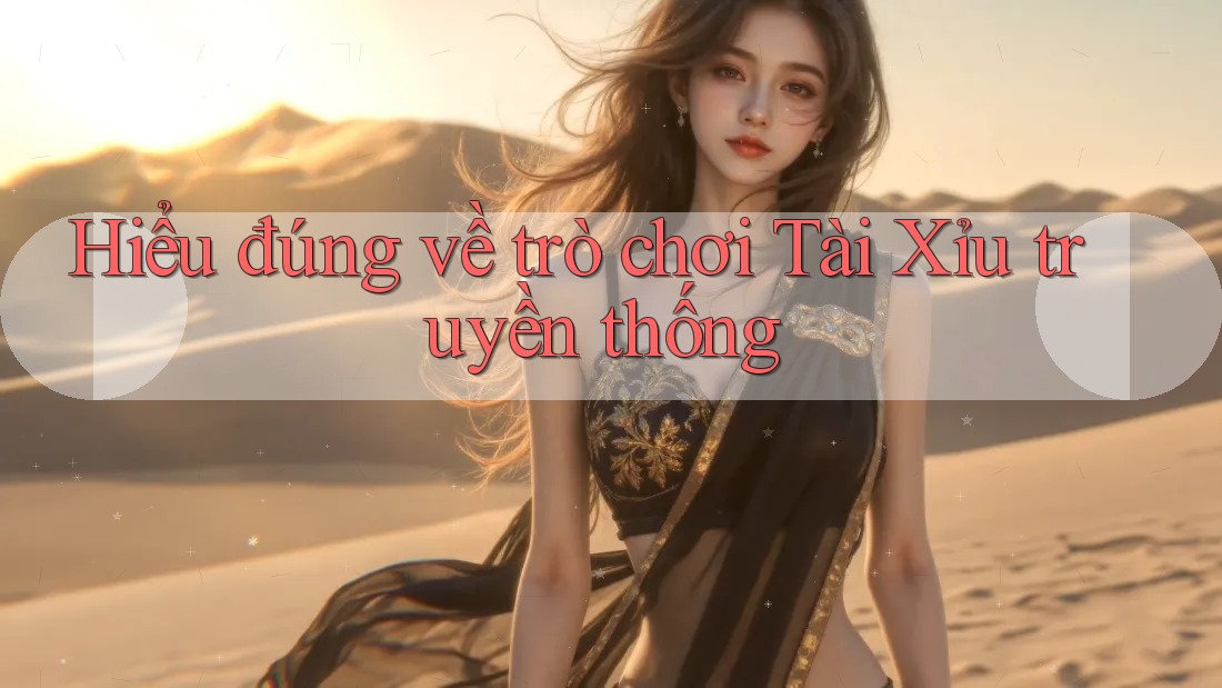 Hiểu đúng về trò chơi Tài Xỉu truyền thống