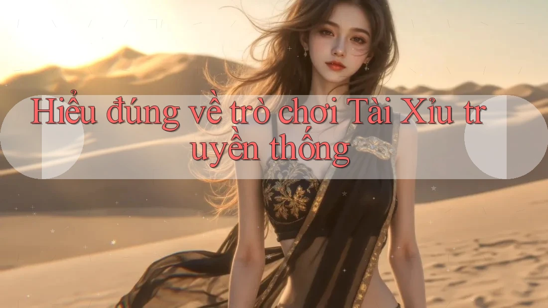 Hiểu đúng về trò chơi Tài Xỉu truyền thống