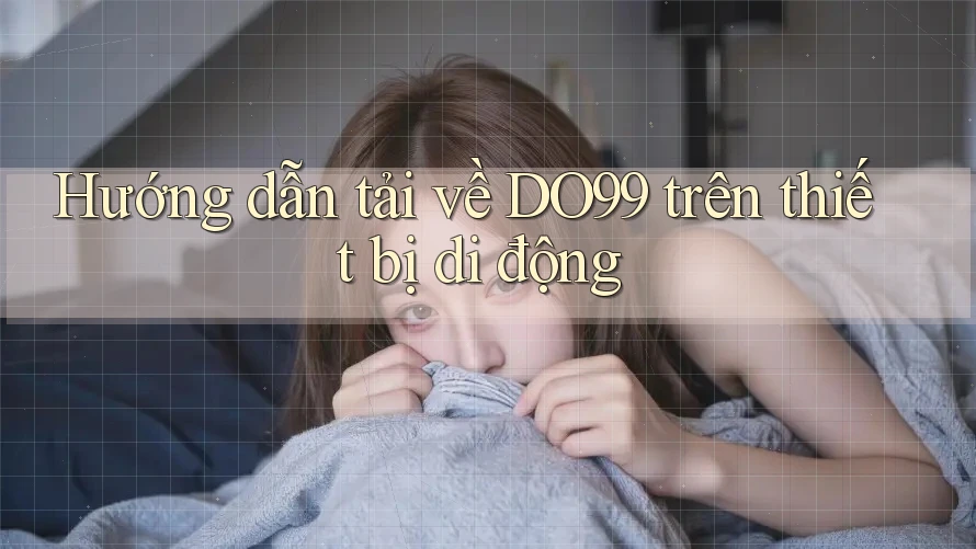 Hướng dẫn tải về DO99 trên thiết bị di động