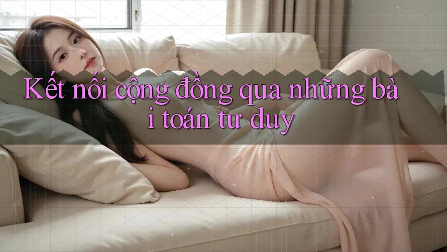 Kết nối cộng đồng qua những bài toán tư duy