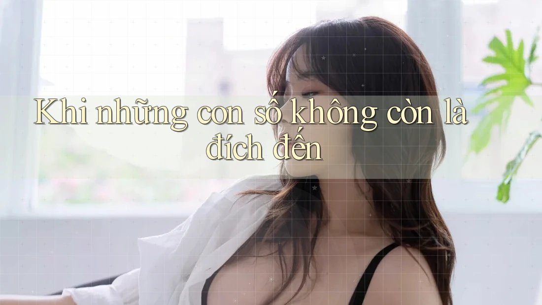 Khi những con số không còn là đích đến