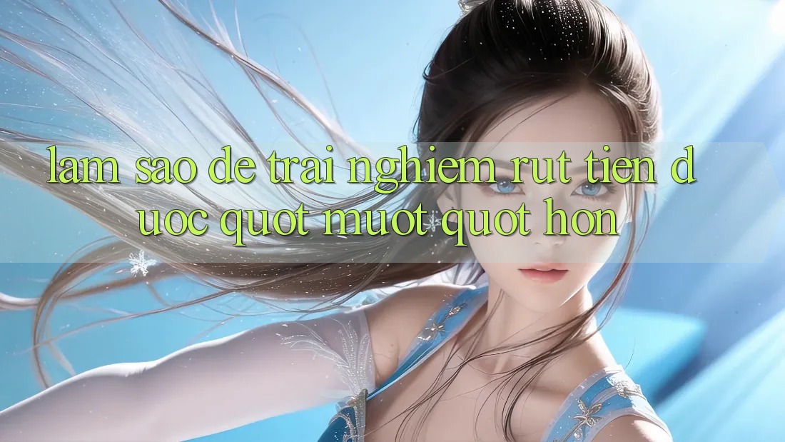Làm Sao Để Trải Nghiệm Rút Tiền Được " Mượt" Hơn?