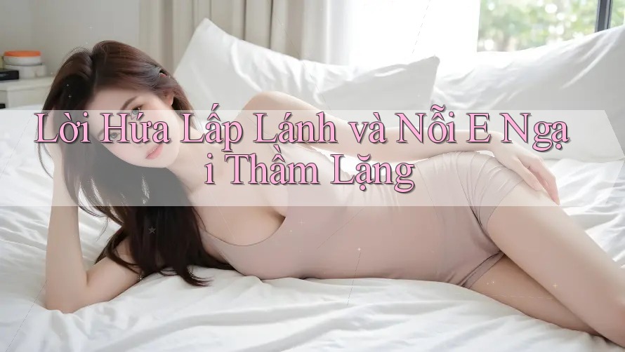 Lời Hứa Lấp Lánh và Nỗi E Ngại Thầm Lặng