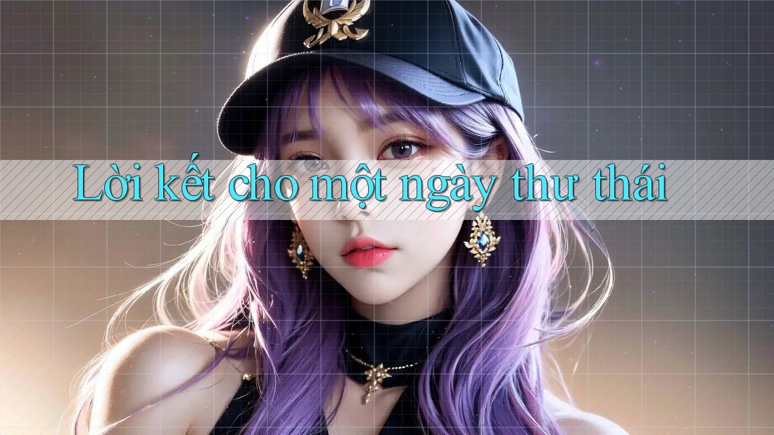 Lời Kết Cho Một Ngày Thư Thái