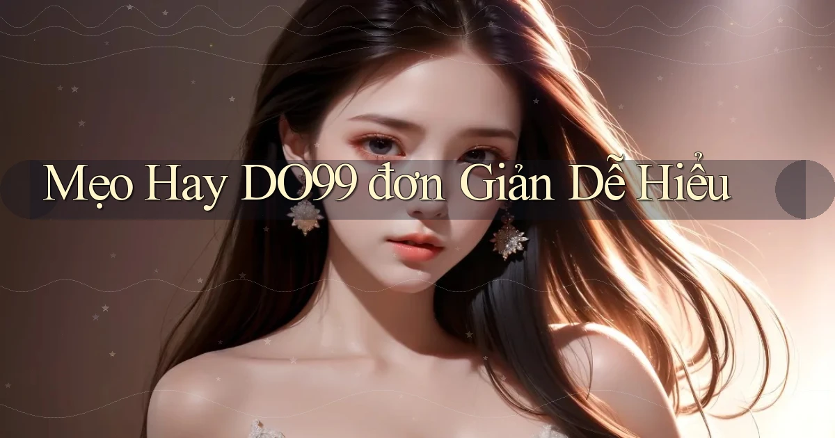 mẹo hay do99 đơn giản dễ hiểu