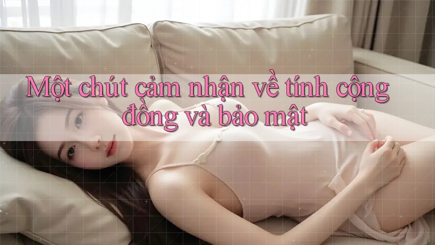 Một chút cảm nhận về tính cộng đồng và bảo mật