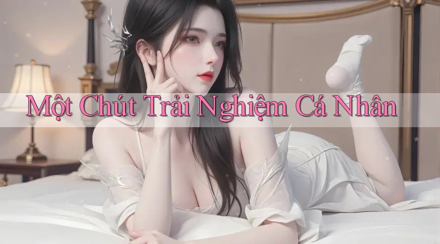 Một chút trải nghiệm cá nhân