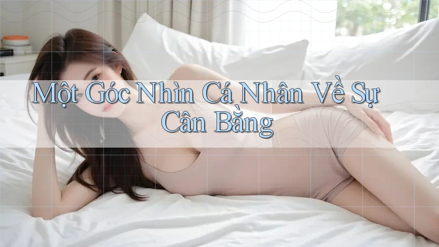 Một Góc Nhìn Cá Nhân Về Sự Cân Bằng