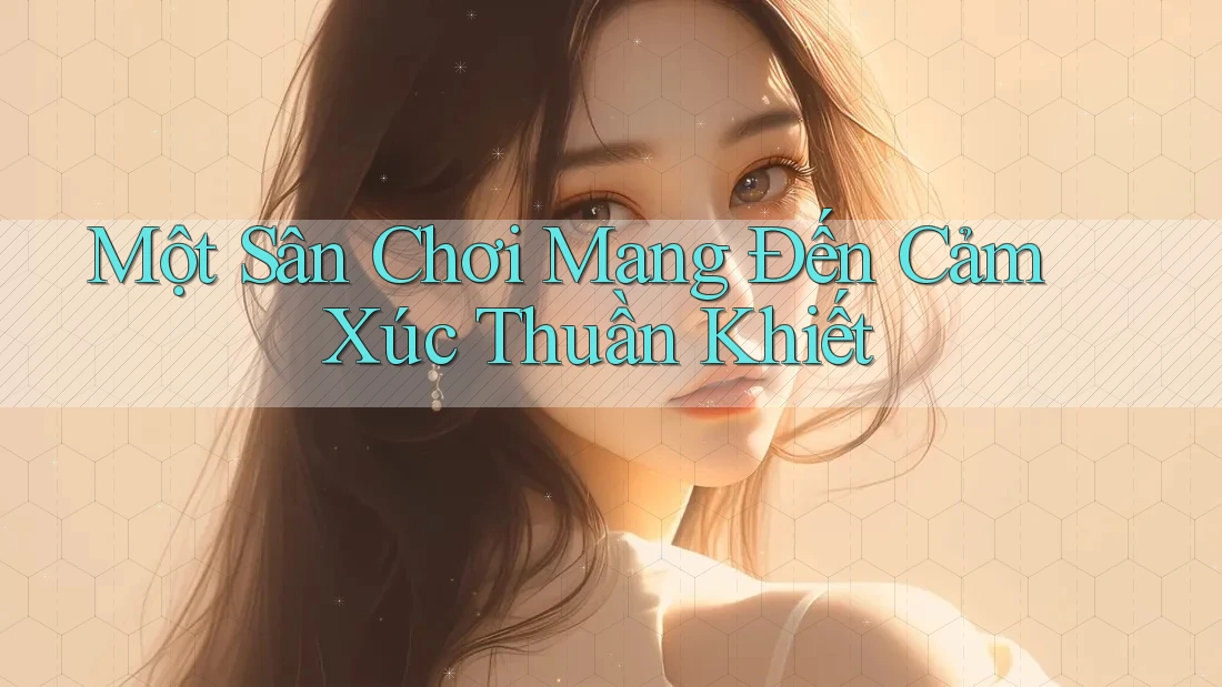 Một Sân Chơi Mang Đến Cảm Xúc Thuần Khiết