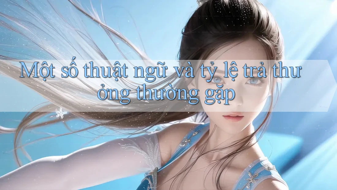 Một số thuật ngữ và tỷ lệ trả thưởng thường gặp