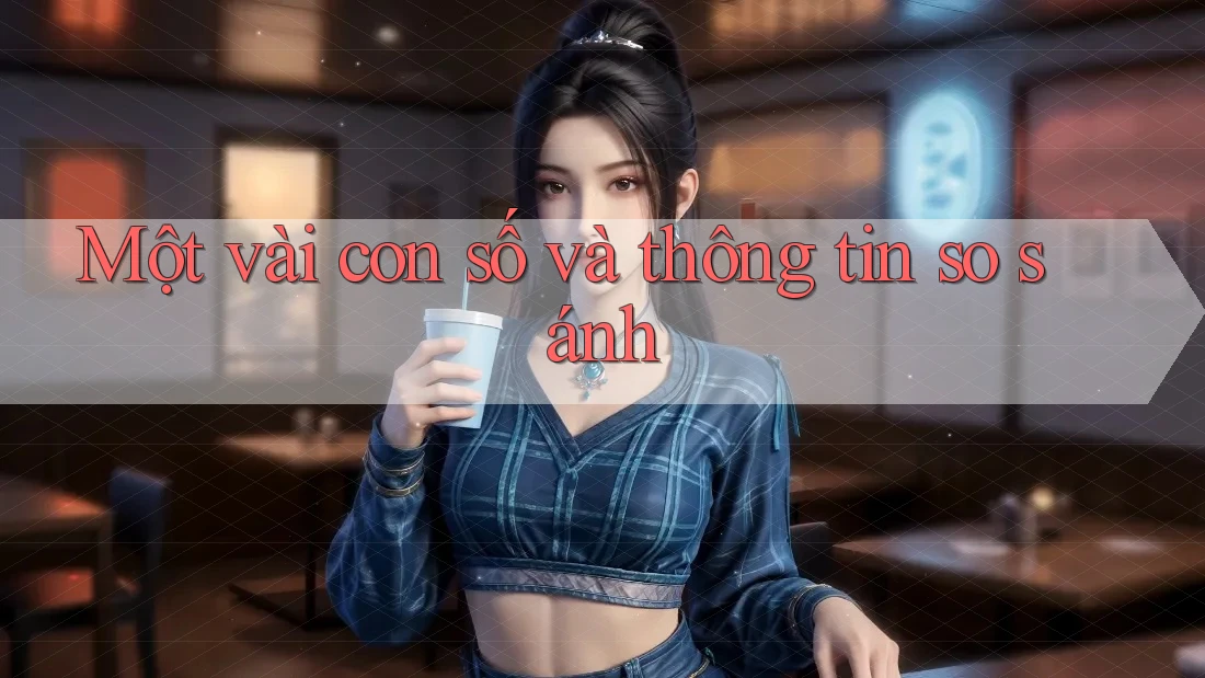 Một vài con số và thông tin so sánh