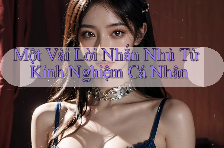 Một Vài Lời Nhắn Nhủ Từ Kinh Nghiệm Cá Nhân