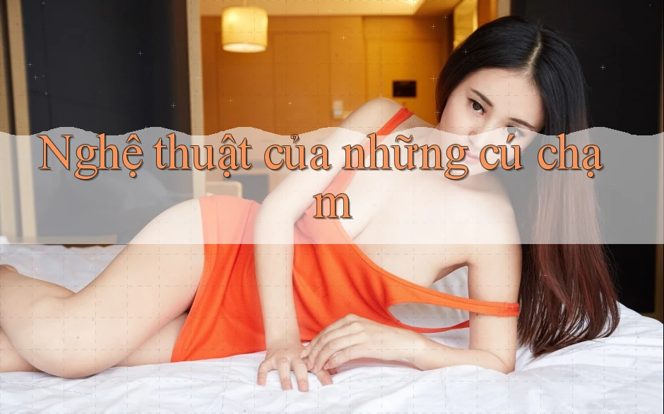 Nghệ thuật của những cú chạm