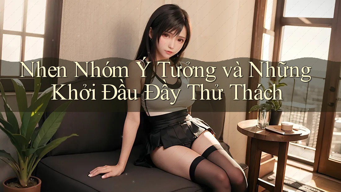 Nhen Nhóm Ý Tưởng và Những Khởi Đầu Đầy Thử Thách
