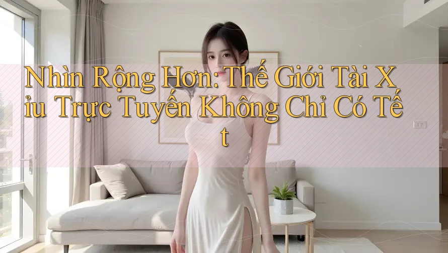 Nhìn Rộng Hơn: Thế Giới Tài Xỉu Trực Tuyến Không Chỉ Có Tết