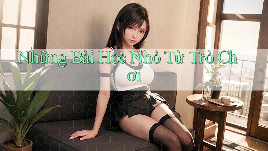 Những Bài Học Nhỏ Từ Trò Chơi
