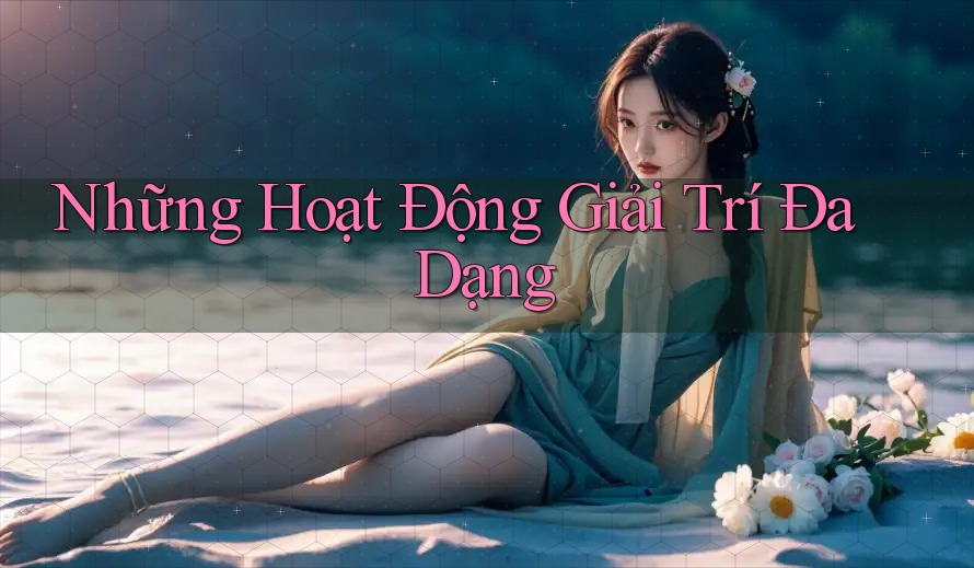 Những Hoạt Động Giải Trí Đa Dạng