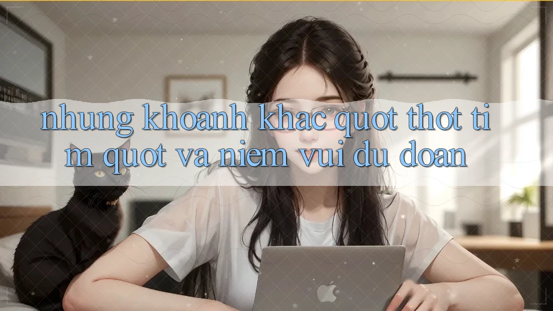 Những khoảnh khắc " thót tim" và niềm vui dự đoán