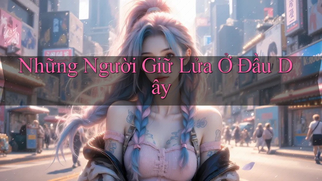 Những Người Giữ Lửa Ở Đầu Dây