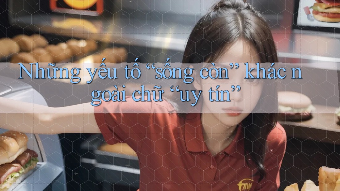 Những yếu tố “sống còn” khác ngoài chữ “uy tín”