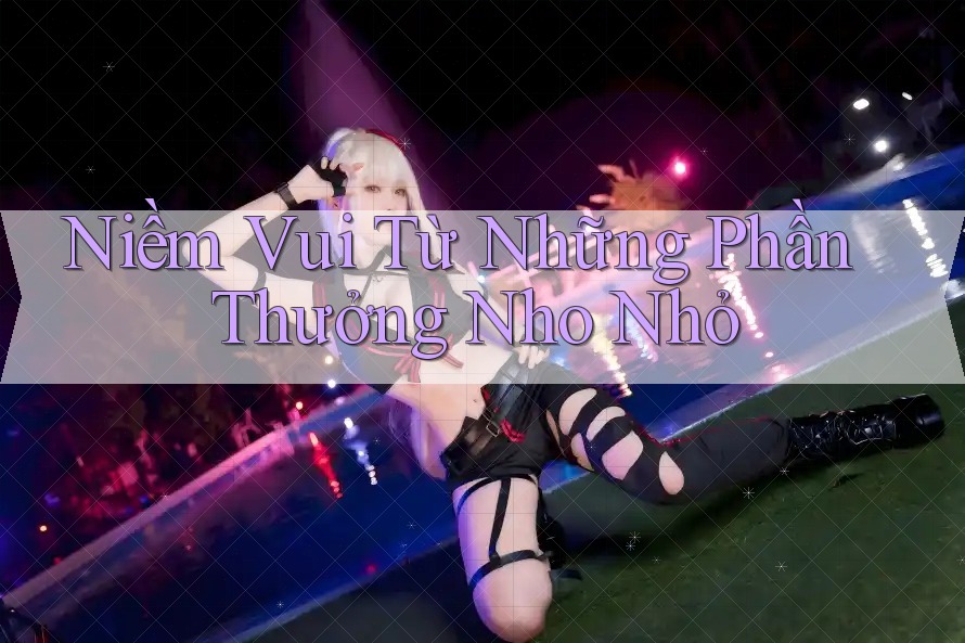 Niềm Vui Từ Những Phần Thưởng Nho Nhỏ