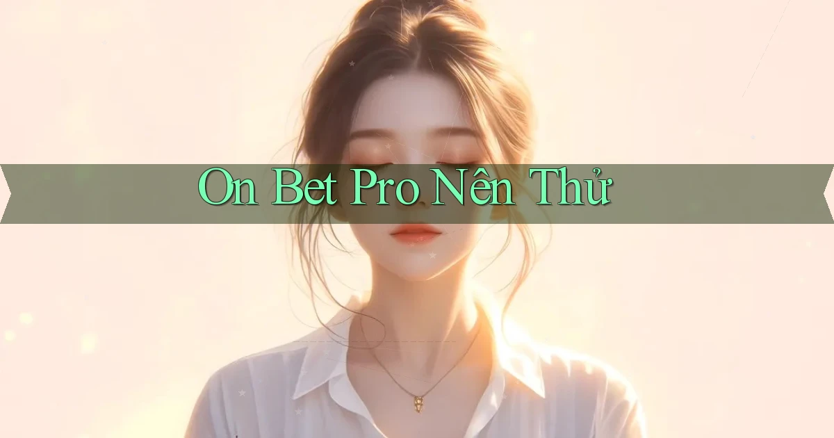 on bet pro nên thử