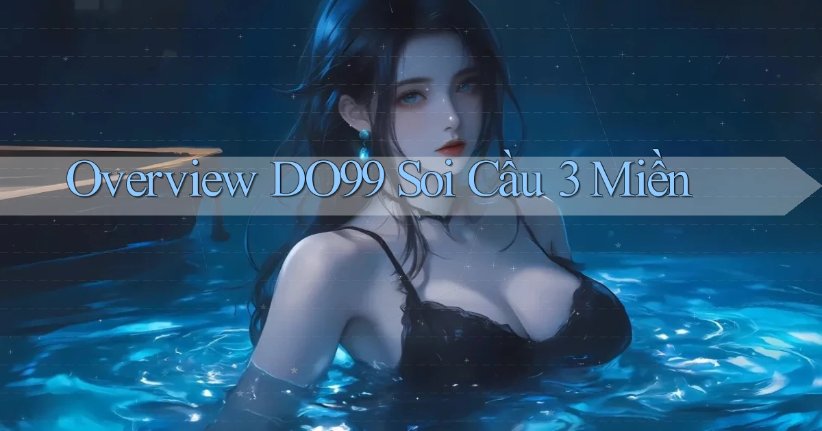 overview do99 soi cầu 3 miền