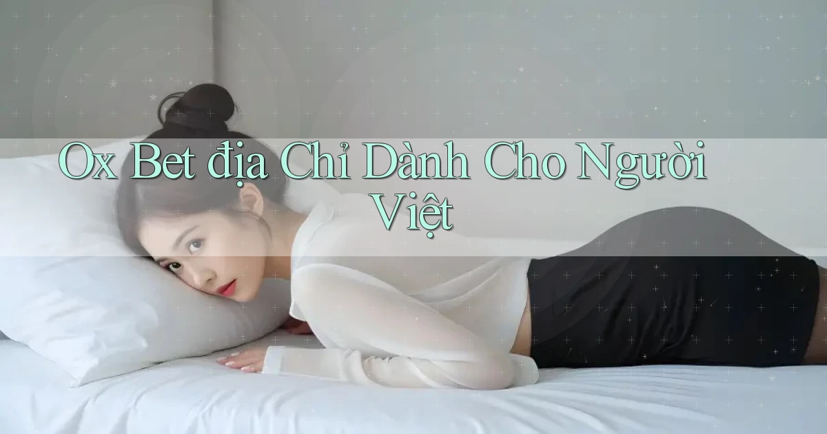 ox bet địa chỉ dành cho người việt