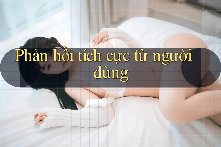 Phản hồi tích cực từ người dùng