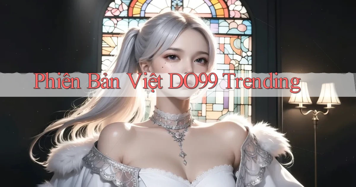 phiên bản việt do99 trending