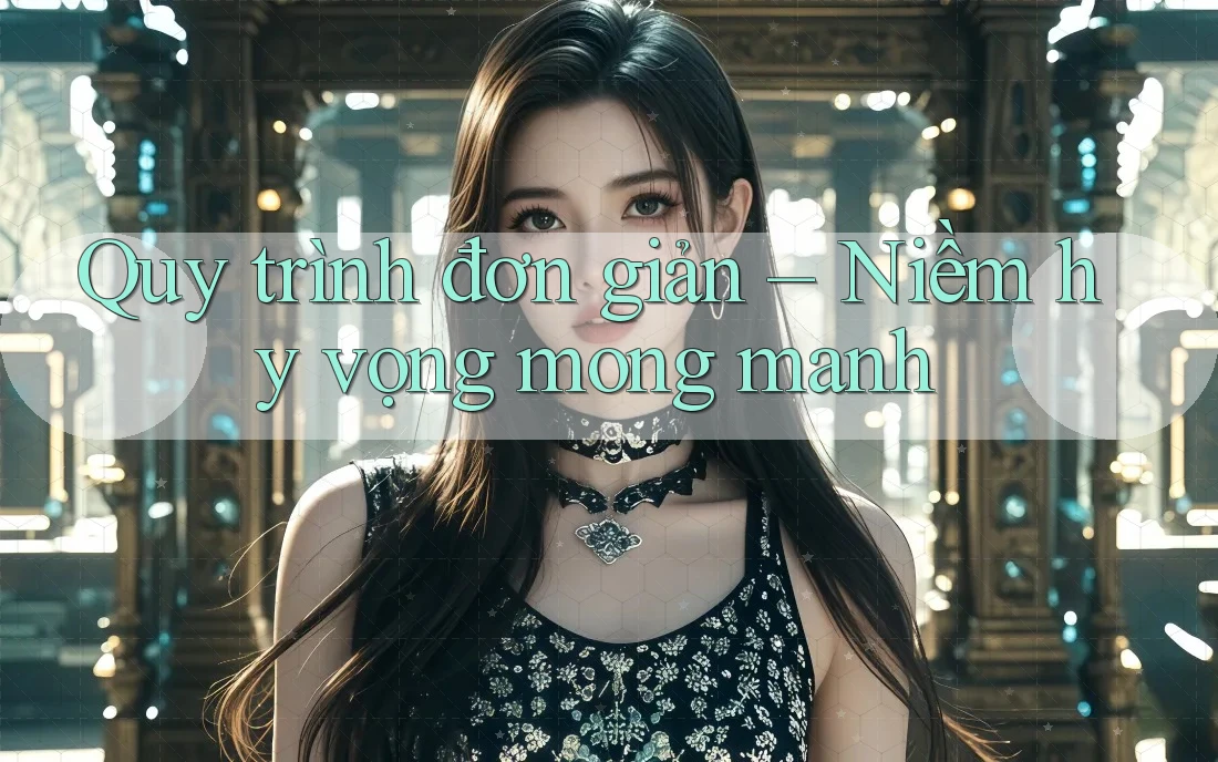 Quy trình đơn giản – Niềm hy vọng mong manh
