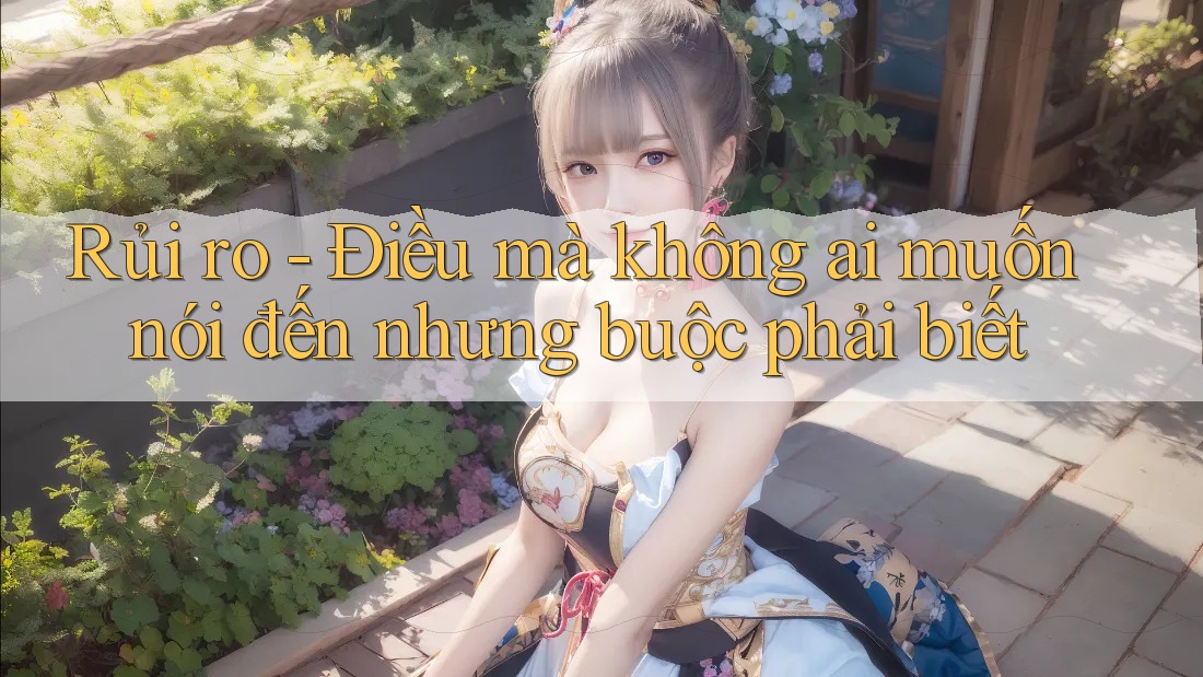 Rủi ro - Điều mà không ai muốn nói đến nhưng buộc phải biết