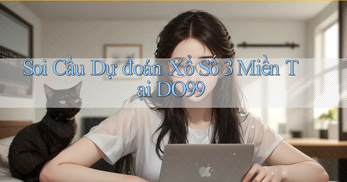 soi cầu dự đoán xổ số 3 miền tại do99