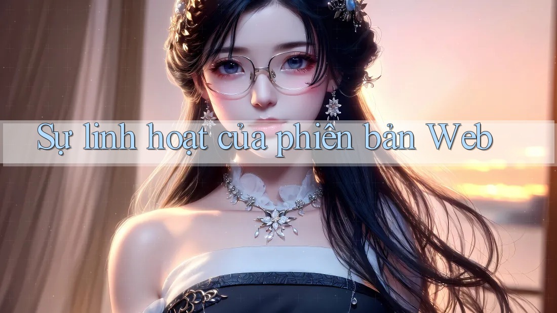 Sự linh hoạt của phiên bản Web