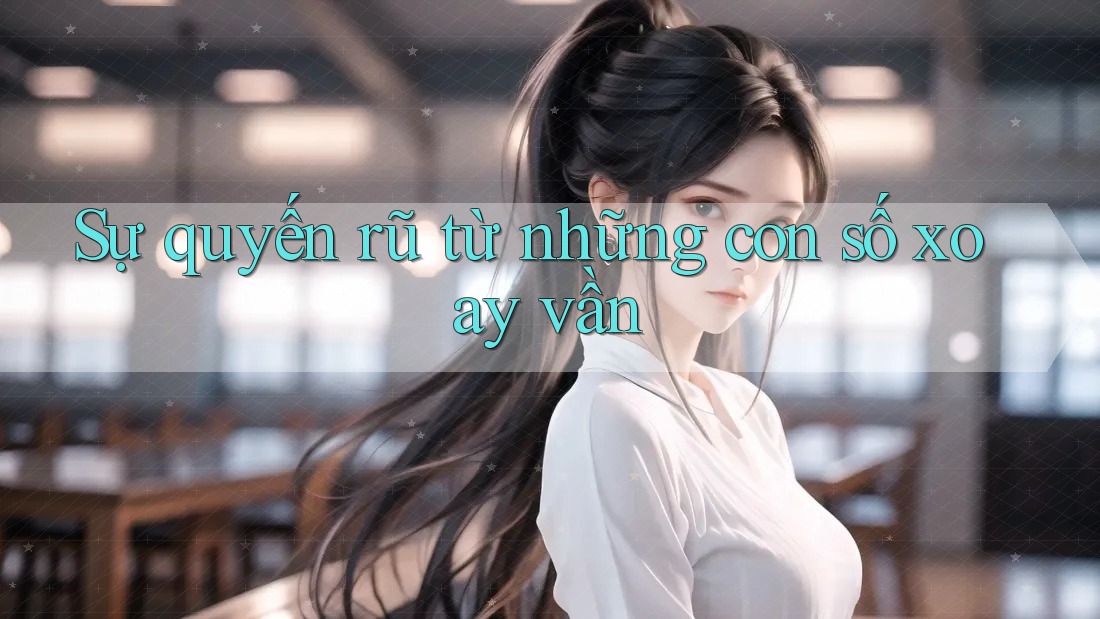 Sự quyến rũ từ những con số xoay vần