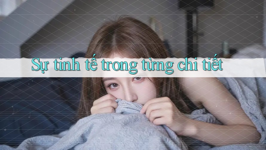 Sự tinh tế trong từng chi tiết