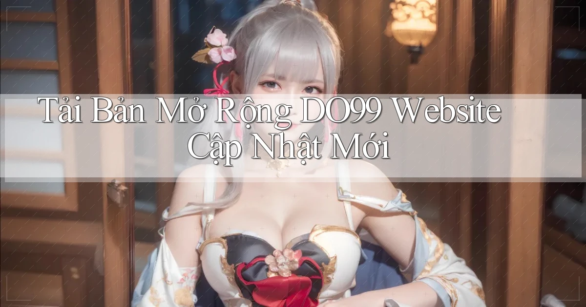tải bản mở rộng do99 website cập nhật mới