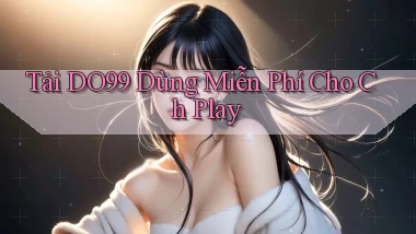 tải do99 dùng miễn phí cho ch play