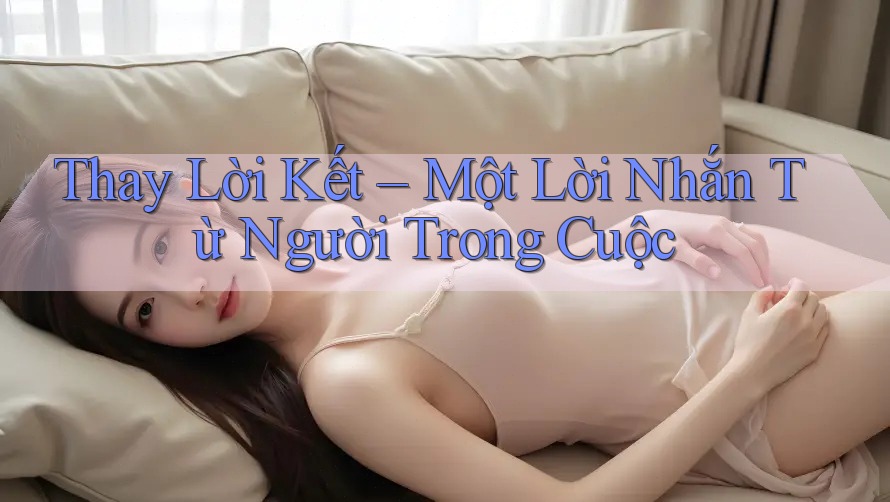 Thay Lời Kết – Một Lời Nhắn Từ Người Trong Cuộc