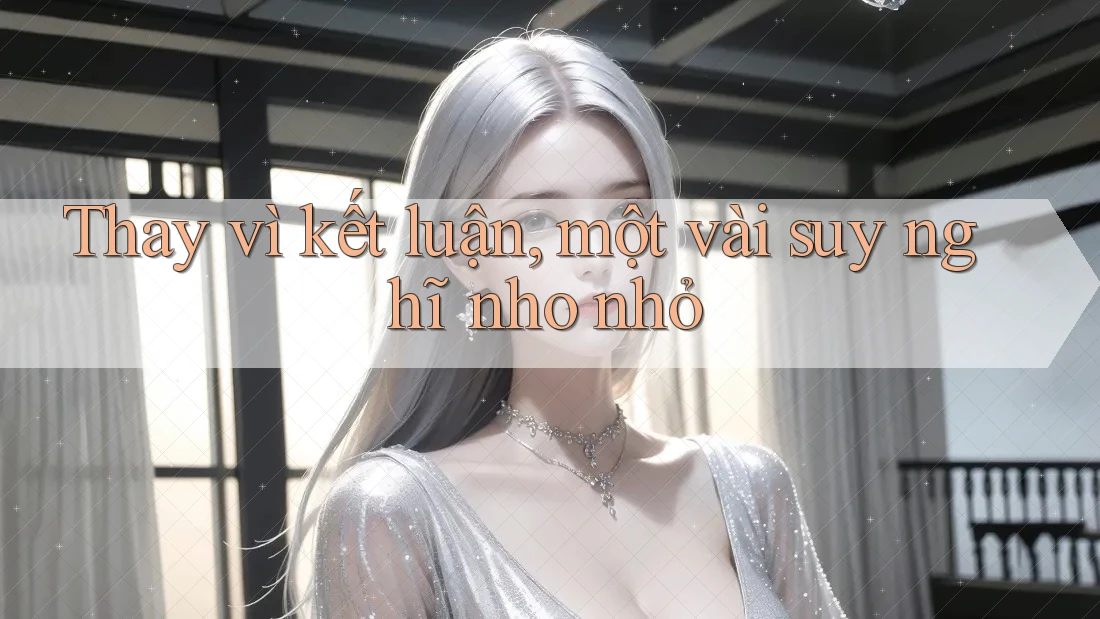 Thay vì kết luận, một vài suy nghĩ nho nhỏ