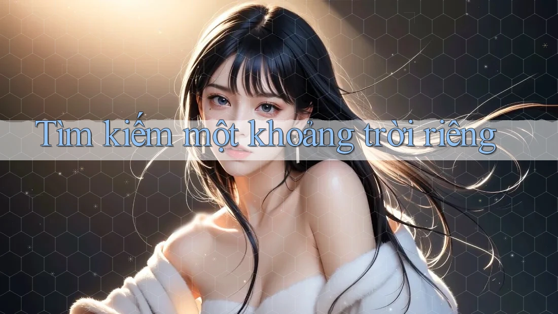 Tìm kiếm một khoảng trời riêng
