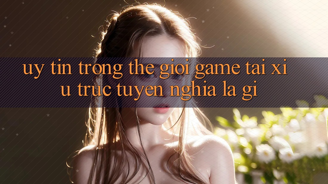 “Uy tín” trong thế giới game Tài Xỉu trực tuyến nghĩa là gì?