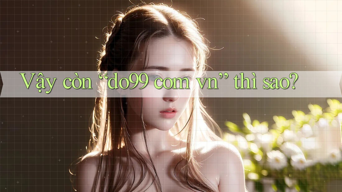Vậy Còn “Do99 Com Vn” Thì Sao?